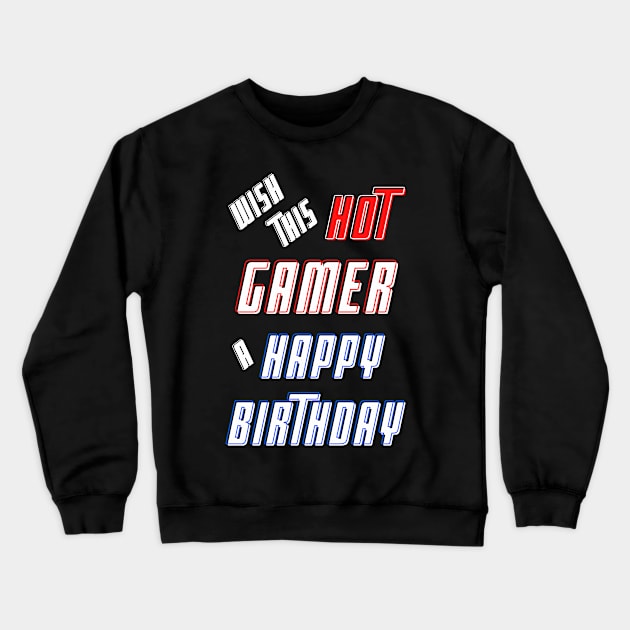 Wish this hot gamer a happy birthday Crewneck Sweatshirt by Blue Butterfly Designs 